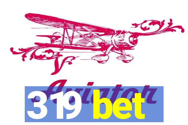 319 bet